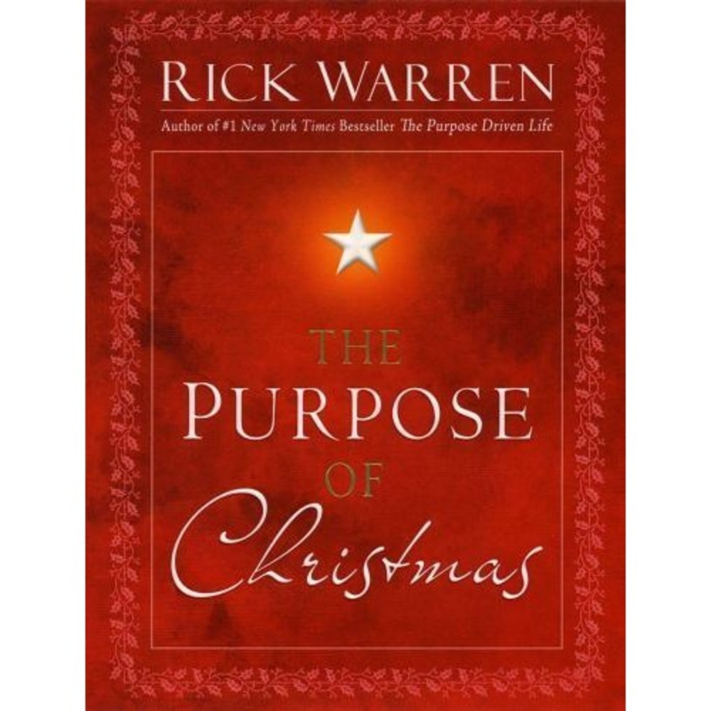 The Purpose of Christmas By Rick Warren